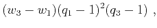 $\displaystyle (w_3-w_1)(q_1-1)^2(q_3-1)~,$