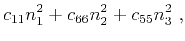 $\displaystyle c_{11}n^2_1 + c_{66}n^2_2 + c_{55}n^2_3~,$