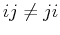 $ ij \ne ji$