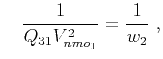 $\displaystyle ~~~\frac{1}{Q_{31} V^2_{nmo_1}} = \frac{1}{w_2}~,$
