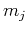 $ m_j$
