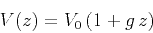 \begin{displaymath}
V(z) = V_0\,(1+g\,z)\,
\end{displaymath}