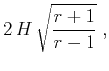 $\displaystyle 2\,H\,\sqrt{\frac{r+1}{r-1}}\;,$