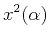 $\displaystyle x^2(\alpha)$