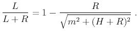$\displaystyle \frac{L}{L+R} = 1 - \frac{R}{\sqrt{m^2 + (H+R)^2}}\;.$