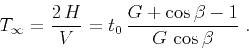 \begin{displaymath}
T_{\infty} = \frac{2\,H}{V} = t_0\,\frac{G+\cos{\beta} - 1}{G\,\cos{\beta}}\;.
\end{displaymath}