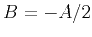 $B =
-A/2$