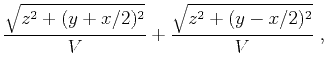 $\displaystyle \frac{\sqrt{z^2 + (y+x/2)^2}}{V} + \frac{\sqrt{z^2 + (y-x/2)^2}}{V}\;,$