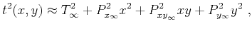 $\displaystyle t^2(x,y) \approx T^2_\infty + P^2_{x_\infty} x^2 + P^2_{{xy}_\infty} xy + P^2_{y_\infty} y^2~,$