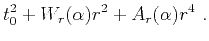 $\displaystyle t^2_0 + W_r(\alpha)r^2+A_r(\alpha) r^4~.$