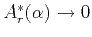 $ A^*_r(\alpha)\rightarrow0$