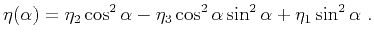 $\displaystyle \eta(\alpha)= \eta_2\cos^2 \alpha - \eta_3\cos^2 \alpha \sin^2 \alpha + \eta_1\sin^2 \alpha~.$