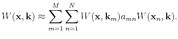 $\displaystyle W(\mathbf{x},\k ) \approx \sum\limits_{m=1}^M \sum\limits_{n=1}^N W(\mathbf{x},\k _m) a_{mn} W(\mathbf{x}_n,\k ).$