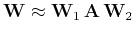 $\displaystyle \mathbf{W} \approx \mathbf{W}_1   \mathbf{A}   \mathbf{W}_2$