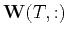 $ \mathbf{W}(T,:)$