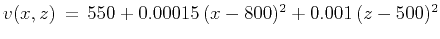 $ v(x,z) = 550+0.00015 (x-800)^2+0.001 (z-500)^2$