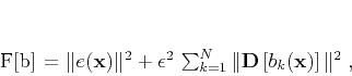 \begin{displaymath}
F[\mathbf{b}] = \Vert e(\mathbf{x})\Vert^2 +
\epsilon^2...
...k=1}^{N} \Vert\mathbf{D}\left[b_k(\mathbf{x})\right]\Vert^2\;,
\end{displaymath}