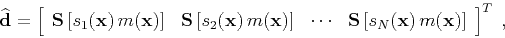 \begin{displaymath}
\widehat{\mathbf{d}} = \left[\begin{array}{cccc}\mathbf{S}\l...
...t[s_N(\mathbf{x})\,m(\mathbf{x})\right]\end{array}\right]^T\;,
\end{displaymath}
