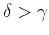 $\delta>\gamma$