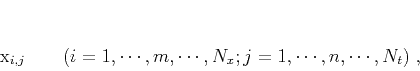 \begin{displaymath}
x_{i,j} \qquad (i=1,\cdots,m,\cdots,N_x;j=1,\cdots,n,\cdots,N_t)\;,
\end{displaymath}