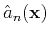 $\hat{a}_n(\mathbf{x})$