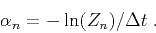 \begin{displaymath}
\alpha_n = -\ln(Z_n)/\Delta t\;.
\end{displaymath}