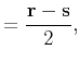 $\displaystyle = \frac{\mathbf{r}-\mathbf{s}}{2},$