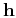 $ \mathbf{h}$