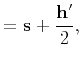 $\displaystyle = \mathbf{s}+\frac{\mathbf{h}'}{2},$
