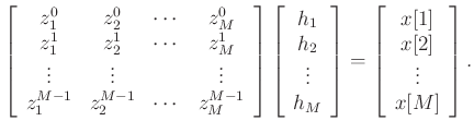 $\displaystyle \left[ \begin{array}{cccc}
z_1^0 & z_2^0 & \cdots & z_M^0\\
z_1^...
...ht] =
\left[ \begin{array}{c} x[1] x[2] \vdots  x[M]
\end{array} \right].$