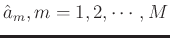 $\hat{a}_m, m=1,2,\cdots,M$