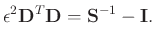 $\displaystyle \epsilon^2 \mathbf{D}^T\mathbf{D} = \mathbf{S}^{-1} - \mathbf{I}.$