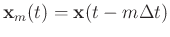 $\mathbf{x}_m(t) = \mathbf{x}(t-m\Delta t)$