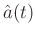 $\hat{a}(t)$