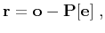 $\displaystyle \mathbf{{r}} = \mathbf{{o}} - \mathbf{P[{e}]}\;,$