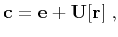 $\displaystyle \mathbf{{c}} = \mathbf{{e}} + \mathbf{U[{r}]}\;,$