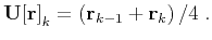 $\displaystyle \mathbf{U[r]}_k = \left(\mathbf{r}_{k-1} + \mathbf{r}_{k}\right)/4\;.$