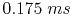 $ 0.175\;ms$