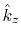 $ \hat{k}_z$