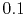 $ 0.1$