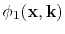 $\displaystyle \phi_1(\mathbf{x},\mathbf{k})$