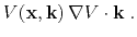 $\displaystyle V(\mathbf{x},\mathbf{k}) \nabla V \cdot \mathbf{k}\;.$