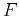 $ F$