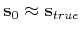 $ \mathbf{s}_0\approx\mathbf{s}_{true}$