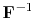 $ \mathbf{F}^{-1}$