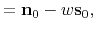 $\displaystyle = \mathbf{n}_0 - w\mathbf{s}_0,$