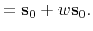 $\displaystyle = \mathbf{s}_0 + w\mathbf{s}_0.$