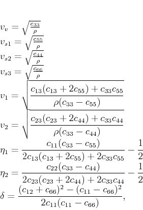 \begin{displaymath}
\begin{array}{l}
v_v=\sqrt{\frac{c_{33}}{\rho}} \\
v_{...
...-(c_{11}-c_{66})^2}{2c_{11}(c_{11}-c_{66})}, \\
\end{array}
\end{displaymath}