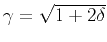 $\gamma=\sqrt{1+2\delta}$