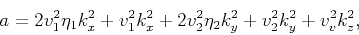 \begin{displaymath}a=2 v_1^2 \eta _1 k_x^2+v_1^2 k_x^2+2 v_2^2 \eta _2 k_y^2+v_2^2k_y^2+v_v^2 k_z^2,\end{displaymath}